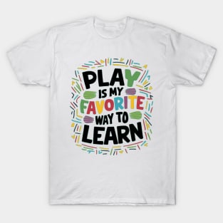 Play Is My Favorite Way To Learn T-Shirt